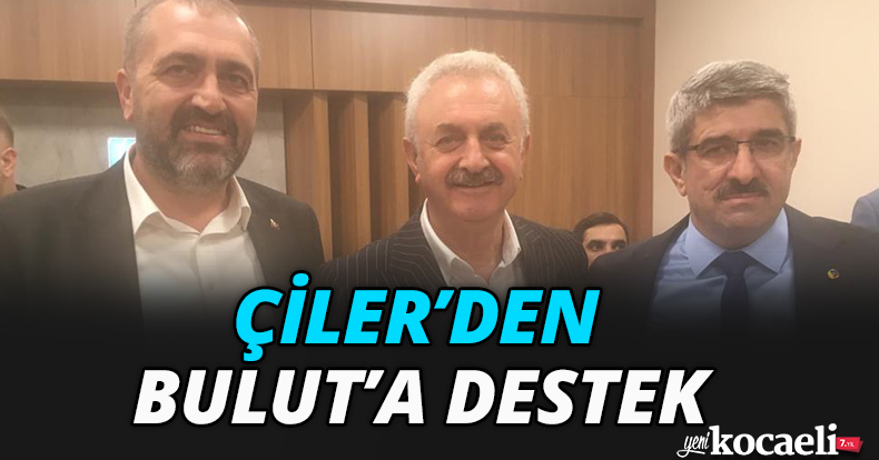 ÇİLER'DEN BULUT'A DESTEK