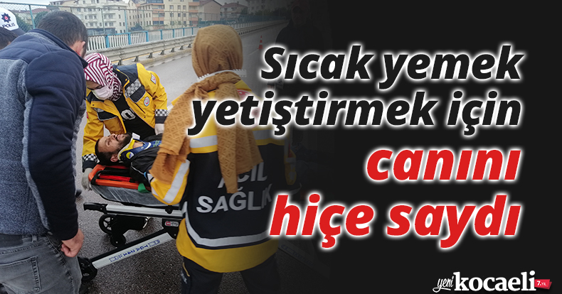 Sıcak yemek yetiştirmek için canını hiçe saydı