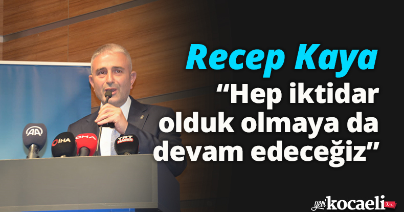 Hep iktidar olduk olmaya da devam edeceğiz