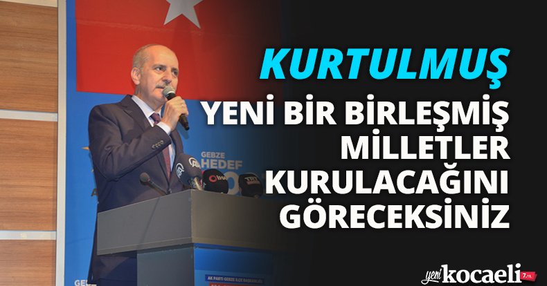 YENİ BİR BİRLEŞMİŞ MİLLETLER KURULACAĞINI GÖRECEKSİNİZ