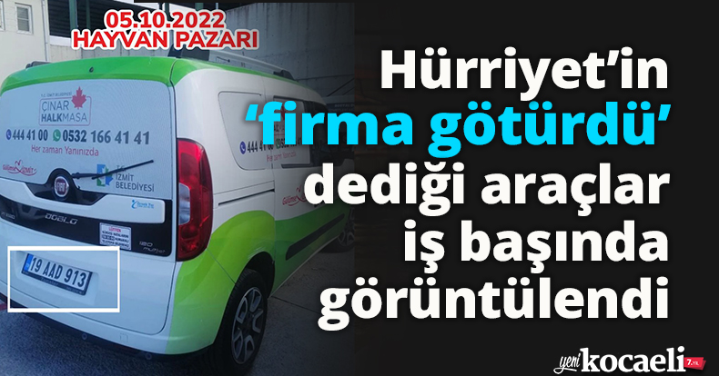 Hürriyet’in ‘firma götürdü’ dediği araçlar iş başında görüntülendi. 