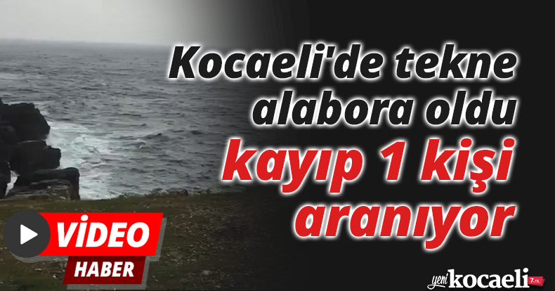Kocaeli'de tekne alabora oldu, kayıp 1 kişi aranıyor