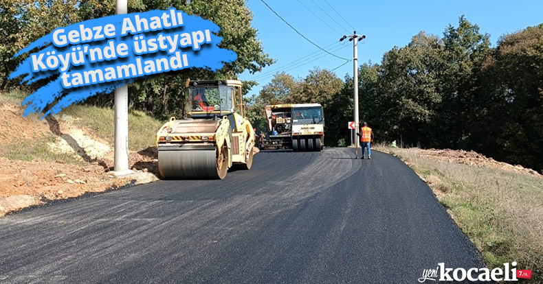 Gebze Ahatlı Köyü’nde üstyapı tamamlandı