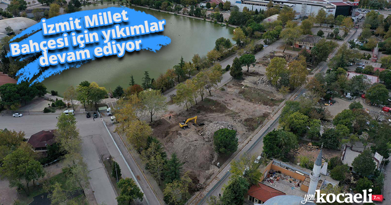 İzmit Millet Bahçesi için yıkımlar devam ediyor