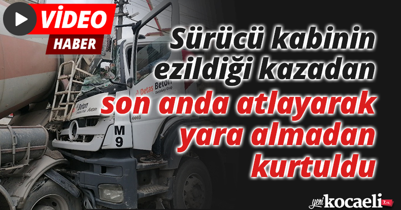 Sürücü kabinin ezildiği kazadan, son anda atlayarak yara almadan kurtuldu