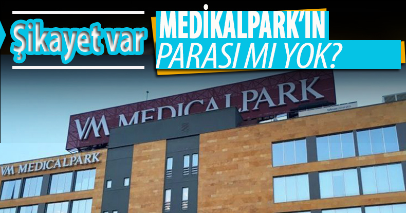 MEDİKALPARK’IN PARASI MI YOK?