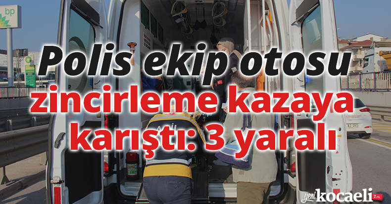 Polis ekip otosu zincirleme kazaya karıştı: 3 yaralı