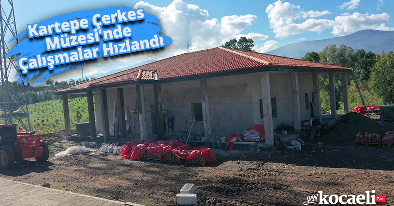 Kartepe Çerkes Müzesi'nde Çalışmalar Hızlandı