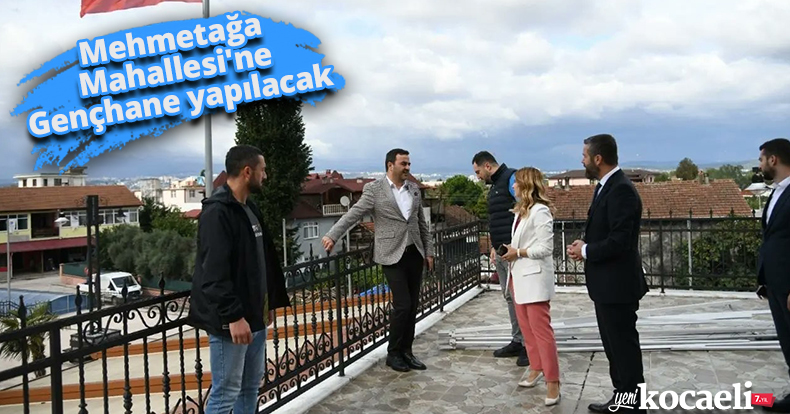 Mehmetağa Mahallesi'ne Gençhane yapılacak