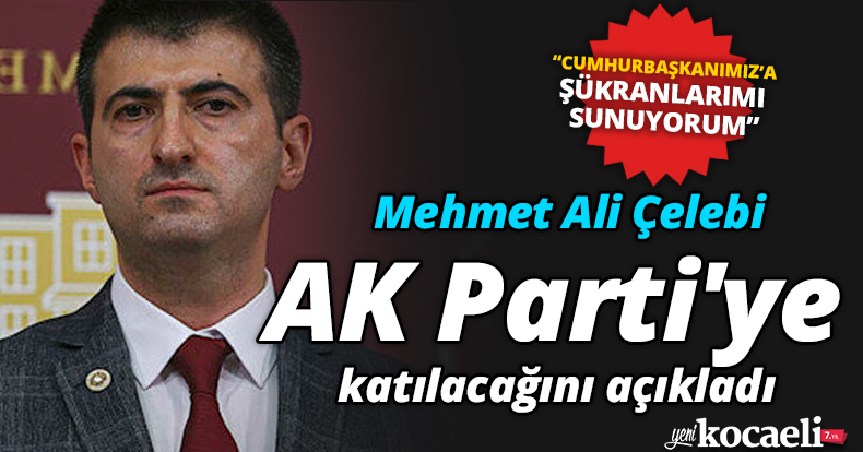 Mehmet Ali Çelebi, Erdoğan'a şükranlarını sunarak AK Parti'ye katıldı