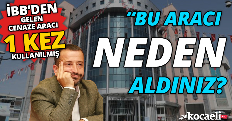“Bu aracı neden aldınız?” 