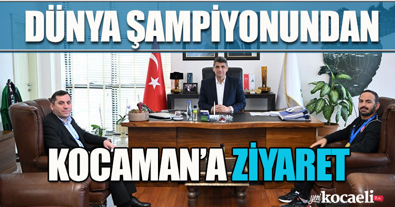 DÜNYA ŞAMPİYONUNDAN KOCAMAN’A ZİYARET