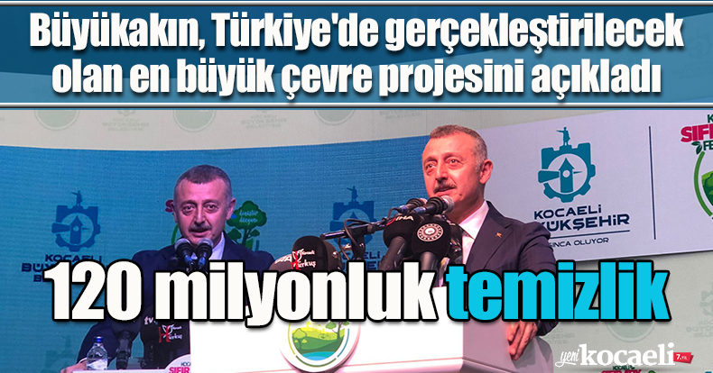  Büyükakın, Türkiye'de gerçekleştirilecek olan en büyük çevre projesini açıkladı