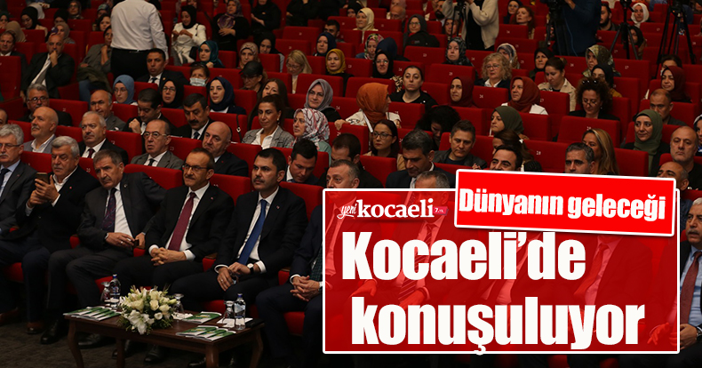 Dünyanın geleceği Kocaeli’de konuşuluyor