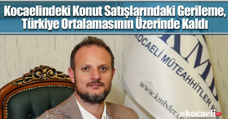 Kocaelindeki Konut Satışlarındaki Gerileme, Türkiye Ortalamasının Üzerinde Kaldı