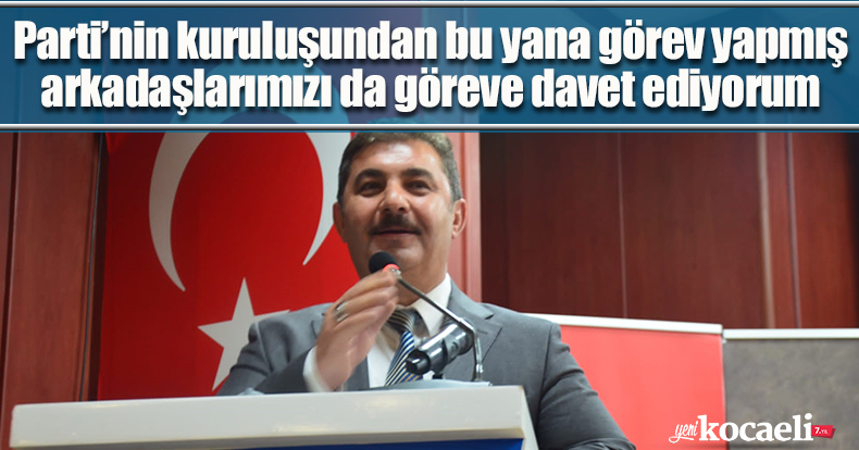  Parti’nin kuruluşundan bu yana görev yapmış arkadaşlarımızı da göreve davet ediyorum.
