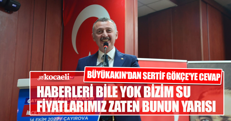 BÜYÜKAKIN'DAN SERTİF GÖKÇE'YE CEVAP