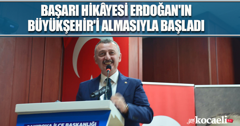 BAŞARI HİKÂYESİ ERDOĞAN'IN BÜYÜKŞEHİR'İ ALMASIYLA BAŞLADI