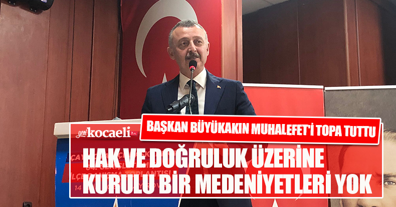 BAŞKAN BÜYÜKAKIN MUHALEFET'İ TOPA TUTTU