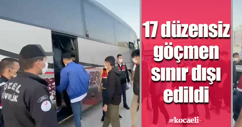 17 düzensiz göçmen sınır dışı edildi