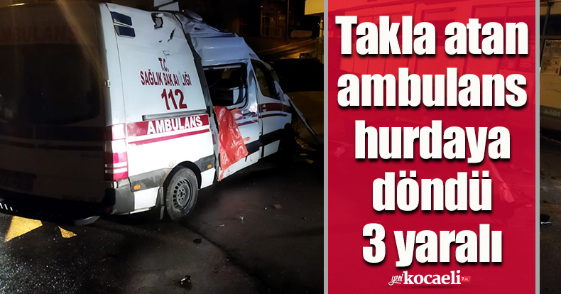 Takla atan ambulans hurdaya döndü: 3 yaralı