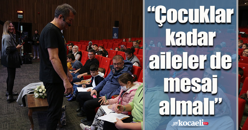 “Çocuklar kadar aileler de mesaj almalı”