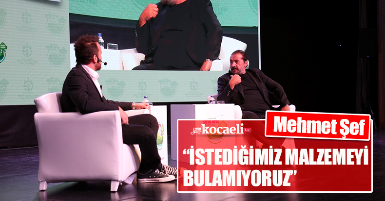 Mehmet Şef “İSTEDİĞİMİZ MALZEMEYİ BULAMIYORUZ”