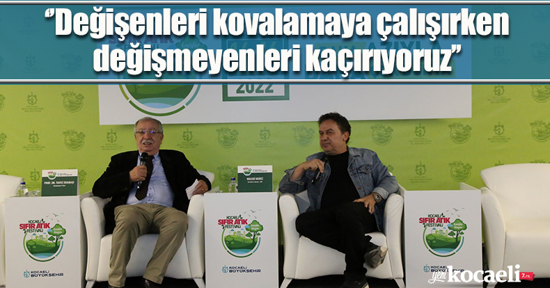 ‘’Değişenleri kovalamaya çalışırken değişmeyenleri kaçırıyoruz’’