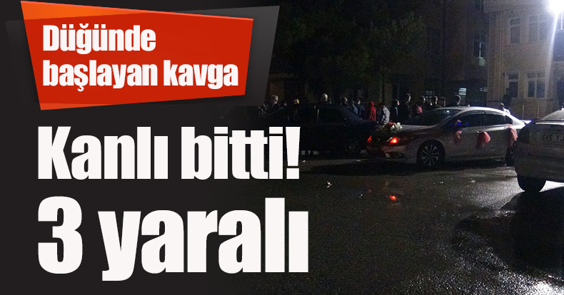 Düğünde başlayan kavga kanlı bitti: 3 yaralı