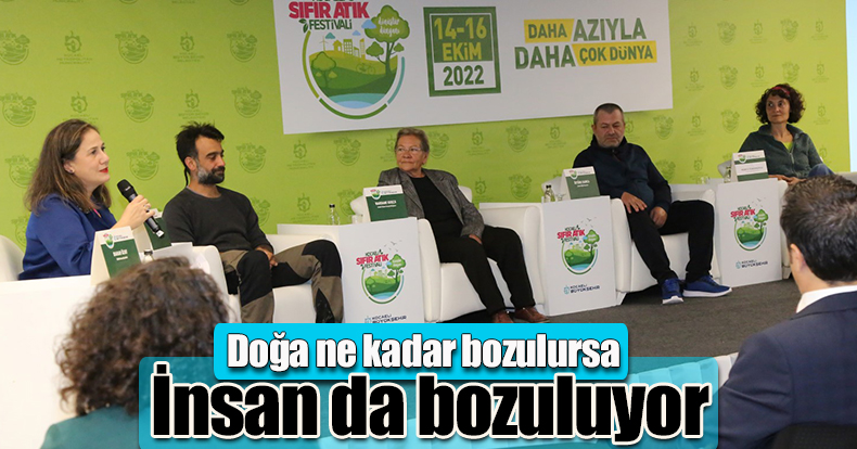 Doğa ne kadar bozulursa insan da bozuluyor