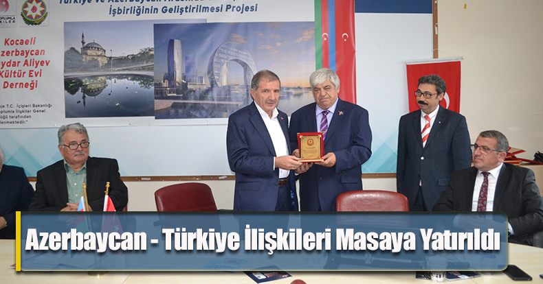 Azerbaycan - Türkiye İlişkileri Masaya Yatırıldı