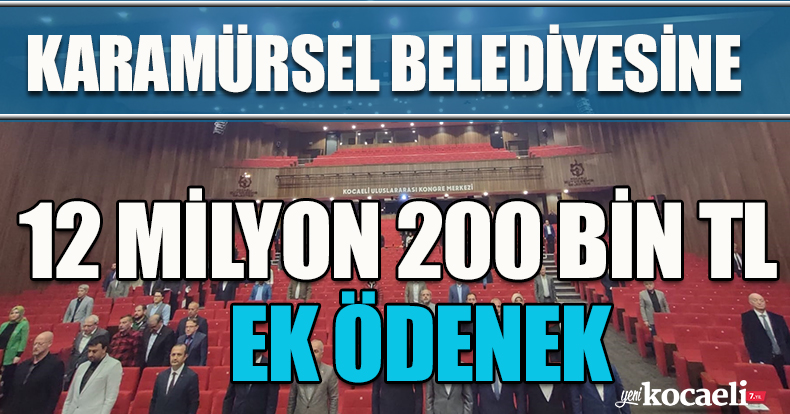 KARAMÜRSEL BELEDİYESİNE 12 MİLYON 200 BİN TL EK BÜTÇE