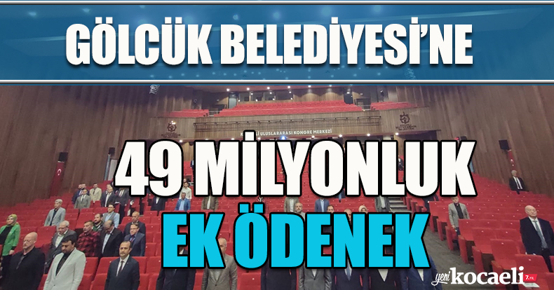 Gölcük Belediyesi'ne 49 milyon TL ek ödenek