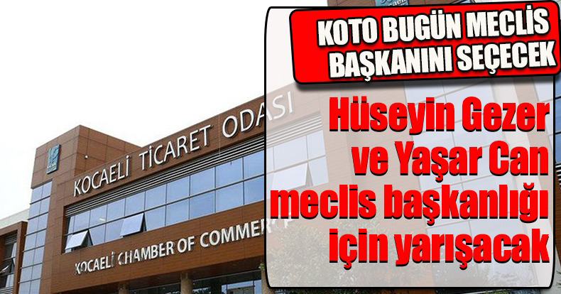 KOTO BUGÜN MECLİS BAŞKANINI SEÇECEK