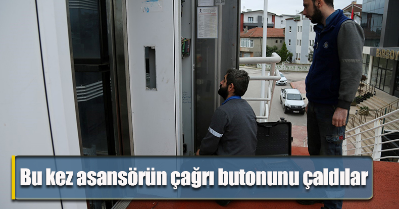 Bu kez asansörün çağrı butonunu çaldılar