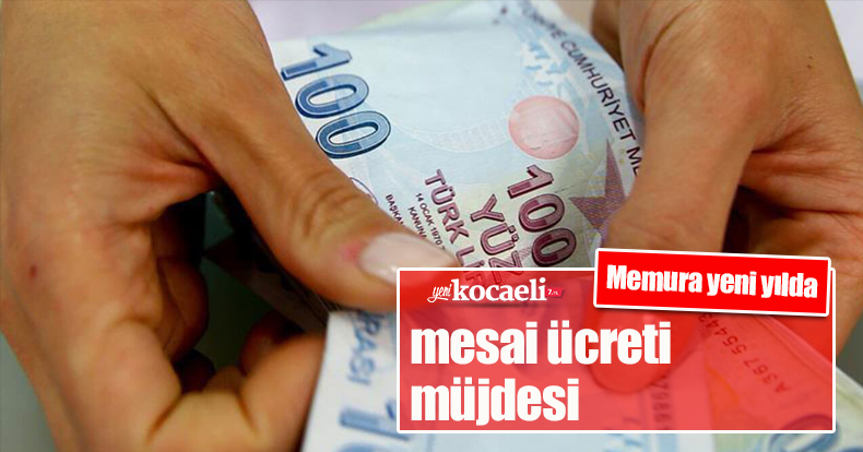 Fazla mesai ve yurt içi gündelikler 1 Ocak'ta artıyor