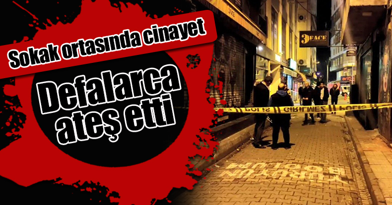 Sokak ortasında cinayet: Defalarca ateş etti