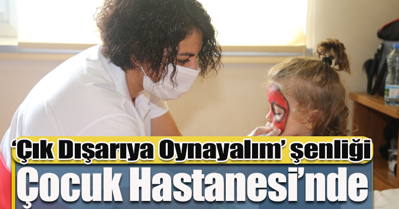 ‘Çık Dışarıya Oynayalım’ şenliği Çocuk Hastanesi’nde