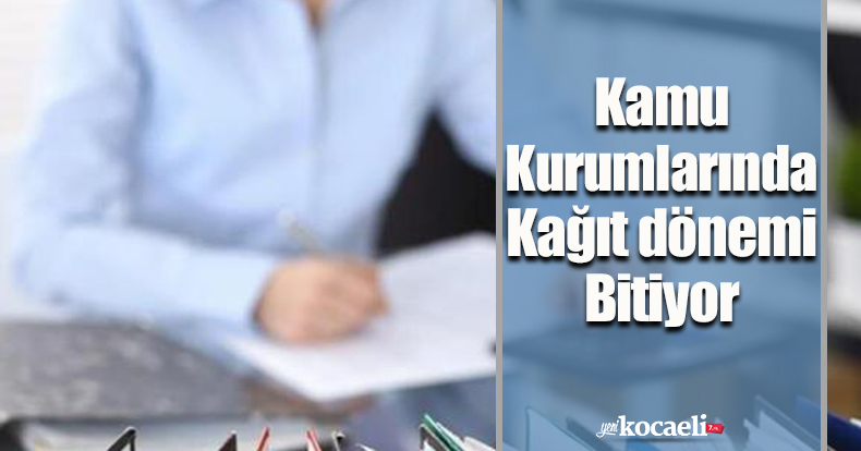 Kamu Kurumlarında Kağıt dönemi Bitiyor