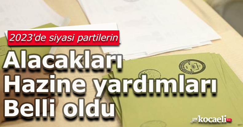 2023'de siyasi partilerin alacakları Hazine yardımları belli oldu