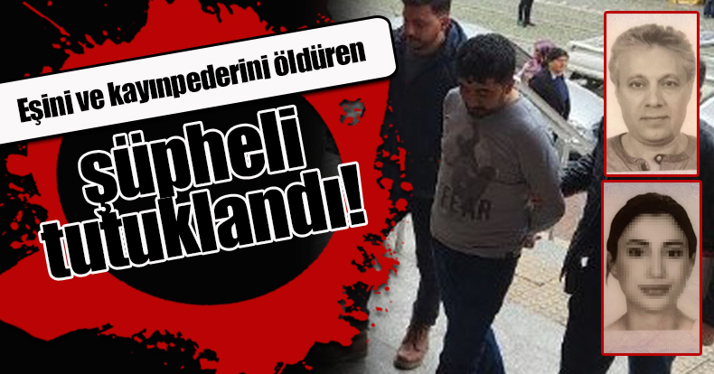 Çifte cinayetin şüphelisi tutuklandı