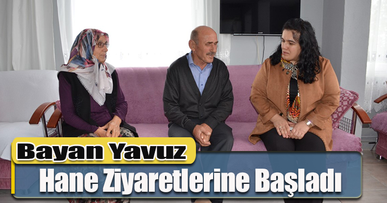 Bayan Yavuz, Hane Ziyaretlerine Başladı