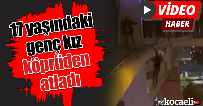 17 yaşındaki genç kız köprüden atladı, aşağıda bekleyen polisler tuttu