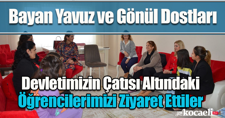 Bayan Yavuz ve Gönül Dostları, Devletimizin Çatısı Altındaki Öğrencilerimizi Ziyaret Ettiler