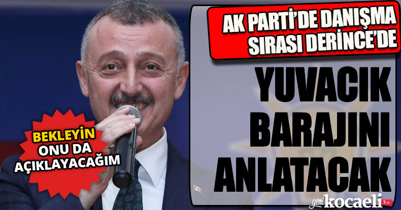 BÜYÜKAKIN DERİNCE DANIŞMA MECLİSİNDE YUVACIK BARAJINI ANLATACAK