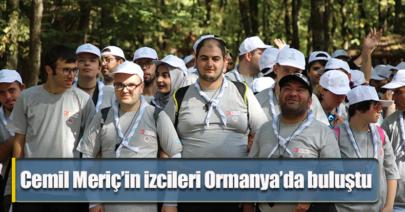 Cemil Meriç’in izcileri Ormanya’da buluştu