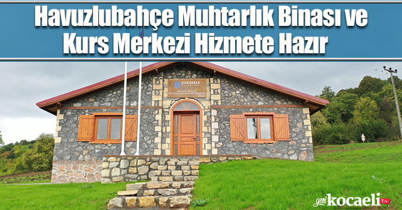 Havuzlubahçe Muhtarlık Binası ve Kurs Merkezi Hizmete Hazır   