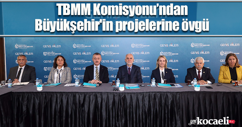 TBMM Komisyonu’ndan Büyükşehir'in projelerine övgü