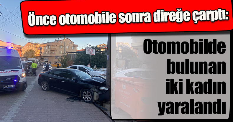 Önce otomobile sonra direğe çarptı: 2 yaralı