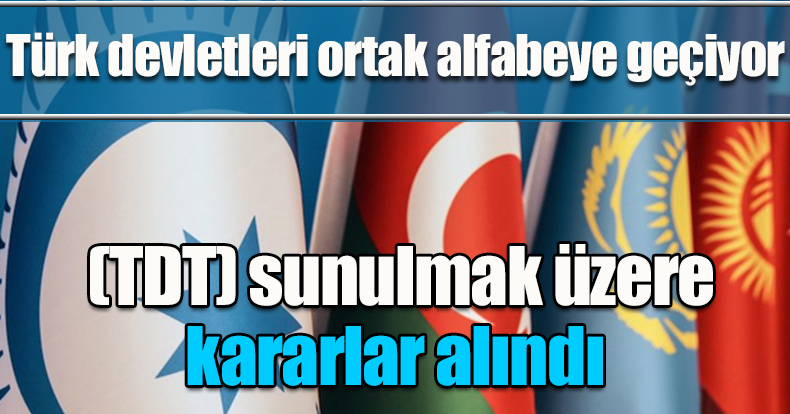 Türk devletleri ortak alfabeye geçiyor